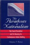 The Paradoxes of Nationalism: The French Revolution and its Meaning for Contemporary Nation building